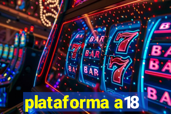 plataforma a18